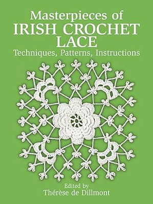Masterpieces Of Irish Crochet Lace: Techniques, Patterns And Instructions-..