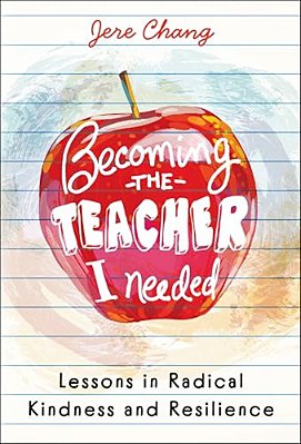 Becoming The Teacher I Needed: Lessons In Radical Kindness And Resilience-..