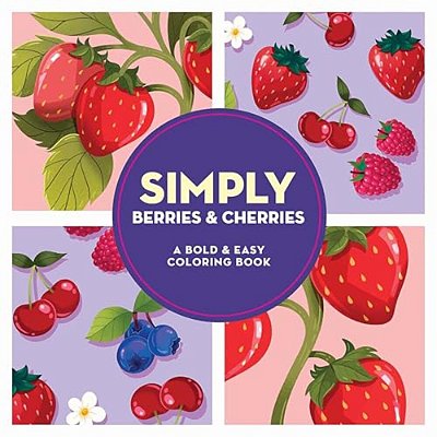 Simply Berries & Cherries: A Bold & Easy Coloring Book-..
