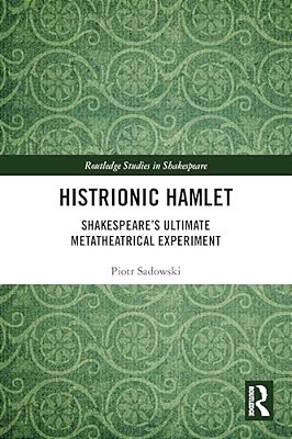 Histrionic Hamlet: Shakespeare's Ultimate Metatheatrical Experiment-..