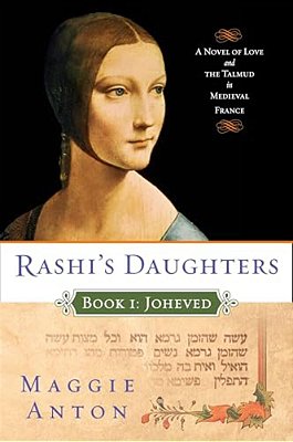 Rashi's Daughters, Book I: Joheved: A Novel Of Love And The Talmud In Medieval France-..