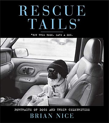 Rescue Tails: Portraits Of Dogs And Their Celebrities-..