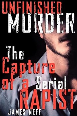 Unfinished Murder: The Capture Of A Serial Rapist-..