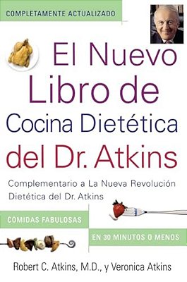 El Nuevo Libro De Cocina Dietetica Del Dr. Atkins (Dr. Atkins' Quick & Easy New: Complementario A La Nueva Revolucion Dietetica Del Dr. Atkins (Compa-..