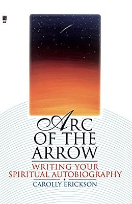 Arc Of The Arrow: Writing Your Spiritual Autobiography-..