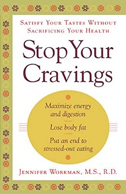 Stop Your Cravings: Satisfy Your Tastes Without Sacrificing Your Health-..
