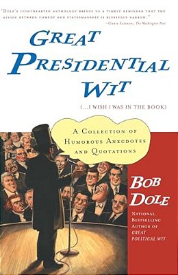 Great Presidential Wit: (... I Wish I Was In The Book)-..