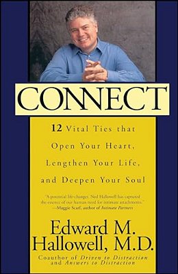 Connect: 12 Vital Ties That Open Your Heart, Lengthen Your Life, And Deepen Your Soul-..