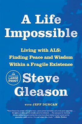 A Life Impossible: Living With Als: Finding Peace And Wisdom Within A Fragile Existence-..