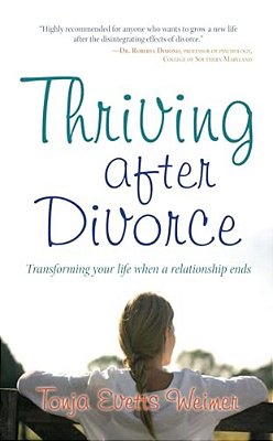 Thriving After Divorce: Transforming Your Life When A Relationship Ends-..