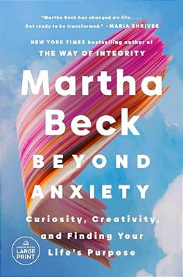 Beyond Anxiety: Curiosity, Creativity, And Finding Your Life's Purpose-..