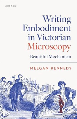 Writing Embodiment In Victorian Microscopy: Beautiful Mechanism-..