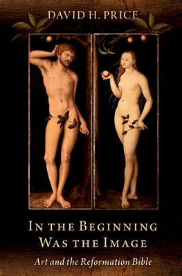 In The Beginning Was The Image: Art And The Reformation Bible-..