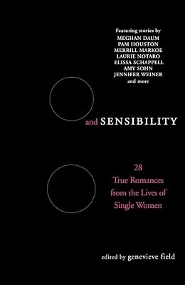 Sex And Sensibility: 28 True Romances From The Lives Of Single Women-..