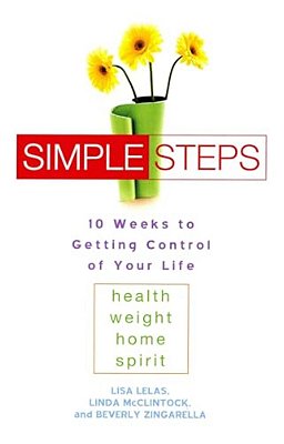Simple Steps: 10 Weeks To Getting Control Of Your Life: Health - Weight - Home - Spirit-..