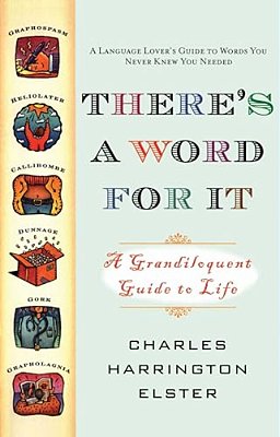There's A Word For It (Revised Edition): A Grandiloquent Guide To Life-..