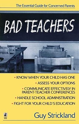 Bad Teachers: The Essential Guide For Concerned Parents-..