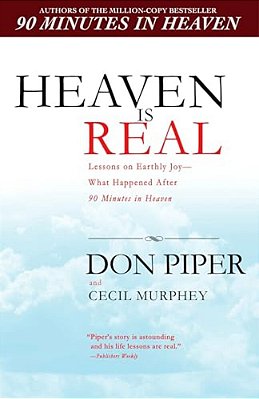 Heaven Is Real: Lessons On Earthly Joy--what Happened After 90 Minutes In Heaven-..