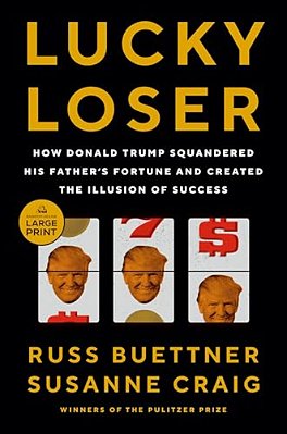 Lucky Loser: How Donald Trump Squandered His Father's Fortune And Created The Illusion Of Success-..