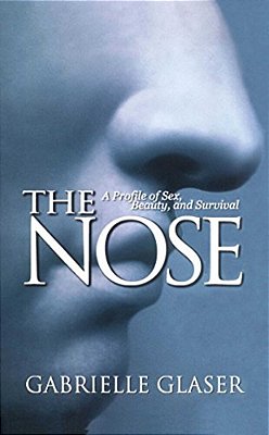 The Nose: A Profile Of Sex, Beauty, And Survival-..