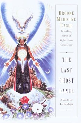 The Last Ghost Dance: A Guide For Earth Mages-..