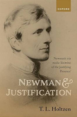 Newman And Justification: Newman's Via Media 'Doctrine Of The Justifying Presence'-..