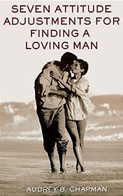 Seven Attitude Adjustments For Finding A Loving Man-..