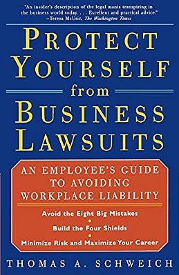 Protect Yourself From Business Lawsuits: An Employee's Guide To Avoiding Workplace Liability-..