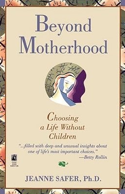 Beyond Motherhood: Choosing A Life Without Children-..