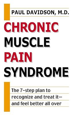 Chronic Muscle Pain Syndrome: The 7-Step Plan To Recognize And Treat It--and Feel Better All Over-..