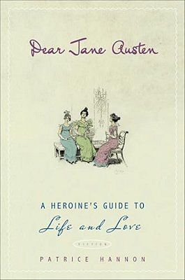 Dear Jane Austen: A Heroine's Guide To Life And Love-..
