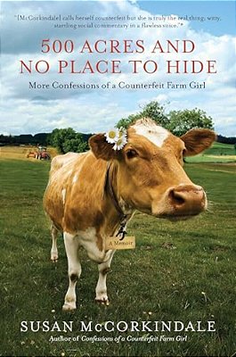 500 Acres And No Place To Hide: More Confessions Of A Counterfeit Farm Girl-..