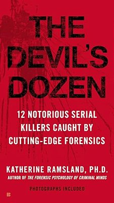 The Devil's Dozen: How Cutting-Edge Forensics Took Down 12 Notorious Serial Killers-..