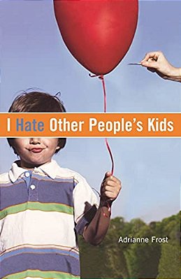 I Hate Other People's Kids-..