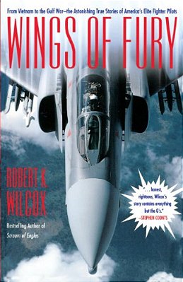 Wings Of Fury: From Vietnam To The Gulf War The Astonishing True Stories Of America's Elite-..
