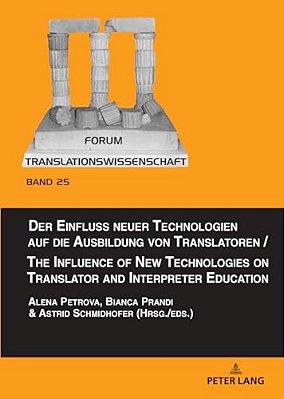 Der Einfluss Neuer Technologien Auf Die Ausbildung Von Translatoren/The Influence Of New Technologies On Translator And Interpreter Education-..