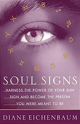 Soul Signs: Harness The Power Of Your Sun Sign And Become The Person You Were Meant To Be-..