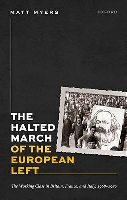 Halted March Of The European Left: The Working Class In Britain, France, And Italy, 1968-1989-..