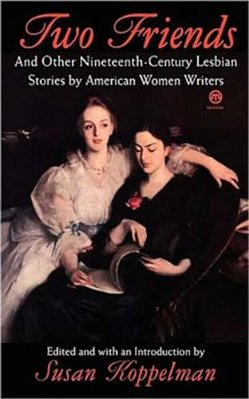 Two Friends And Other 19Th-Century American Lesbian Stories: By American Women Writers-..