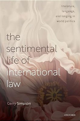 Sentimental Life Of International Law: Literature, Language, And Longing In World Politics-..