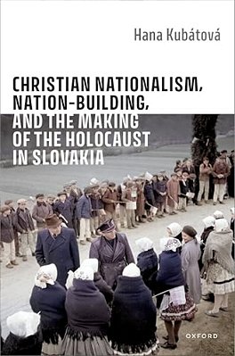 Christian Nationalism, Nation-Building, And The Making Of The Holocaust In Slovakia-..