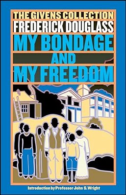 My Bondage And My Freedom: Part I. Life As A Slave. Part II. Life As A Freeman. -..