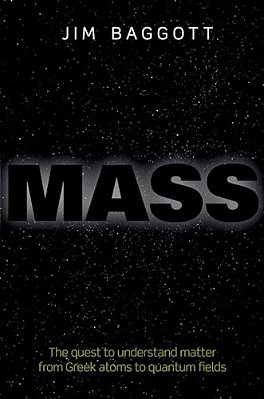 Mass: The Quest To Understand Matter From Greek Atoms To Quantum Fields-..