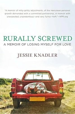 Rurally Screwed: A Memoir Of Losing Myself For Love-..