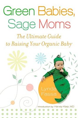 Green Babies, Sage Moms: The Ultimate Guide To Raising Your Organic Baby-..