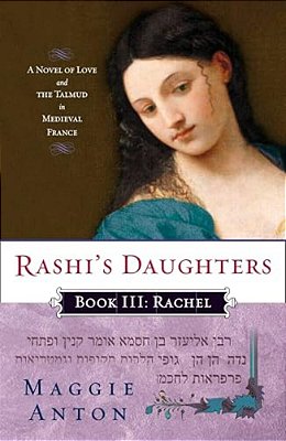 Rashi's Daughters, Book III: Rachel: A Novel Of Love And The Talmud In Medieval France-..