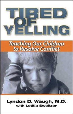 Tired Of Yelling: Teaching Our Children To Resolve Conflict-..