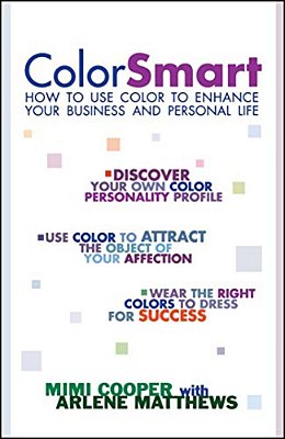 Color Smart: How To Use Color To Enhance Your Business And Personal Life-..