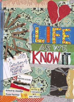 Life As We Know It: A Collection Of Personal Essays From Salon. Com-..