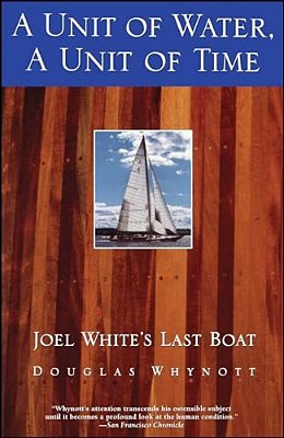 A Unit Of Water, A Unit Of Time: Joel White's Last Boat-..